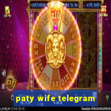 paty wife telegram